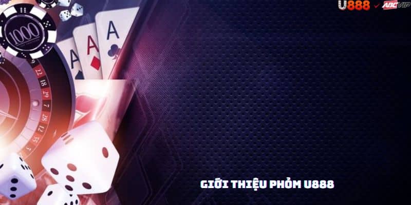 Tổng quan Phỏm U888