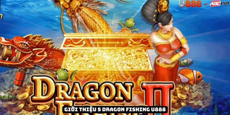 Tổng quan 5 Dragon Fishing JDB tại U888