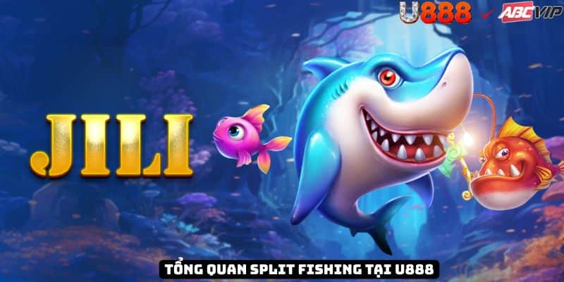 Tổng quan Split Fishing tại U888